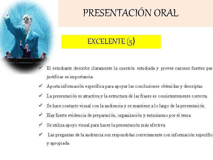 PRESENTACIÓN ORAL EXCELENTE (5) ü El estudiante describe claramente la cuestión estudiada y provee