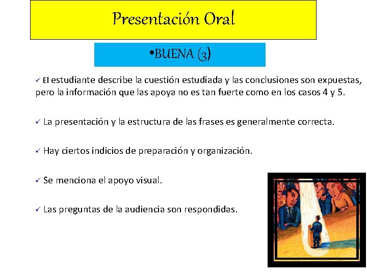 Presentación Oral • BUENA (3) ü El estudiante describe la cuestión estudiada y las