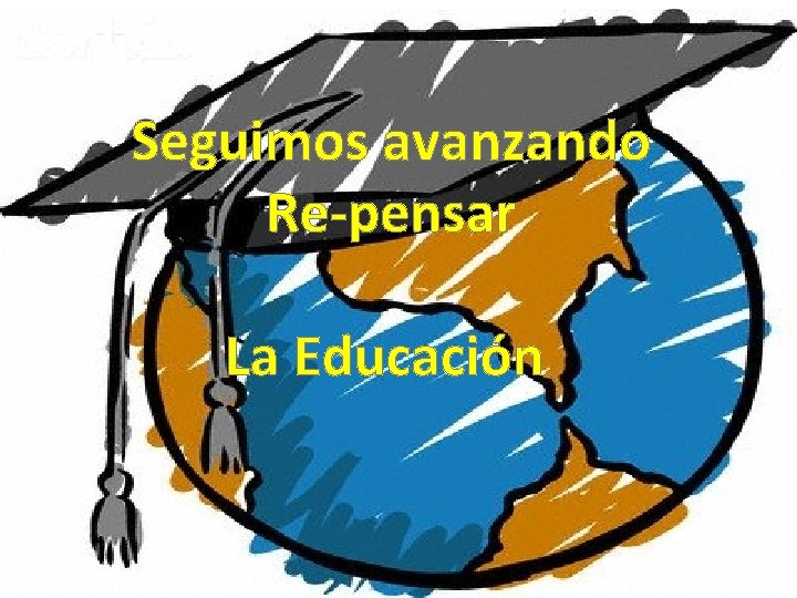 Seguimos avanzando Re-pensar La Educación 