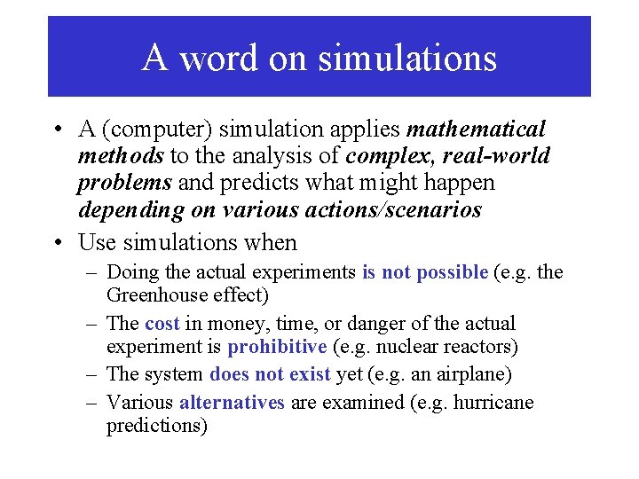 A word on simulations • A (computer) simulation applies mathematical methods to the analysis
