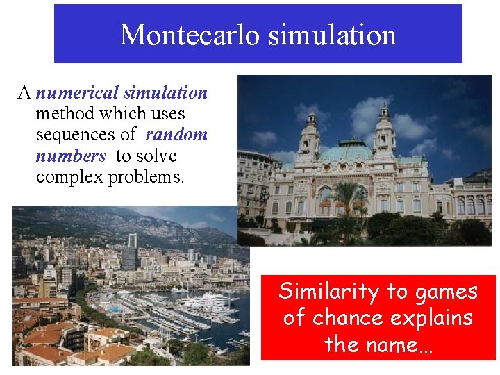 Montecarlo simulation A numerical simulation method which uses sequences of random numbers to solve