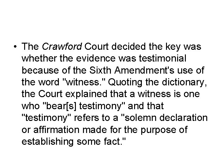  • The Crawford Court decided the key was whether the evidence was testimonial