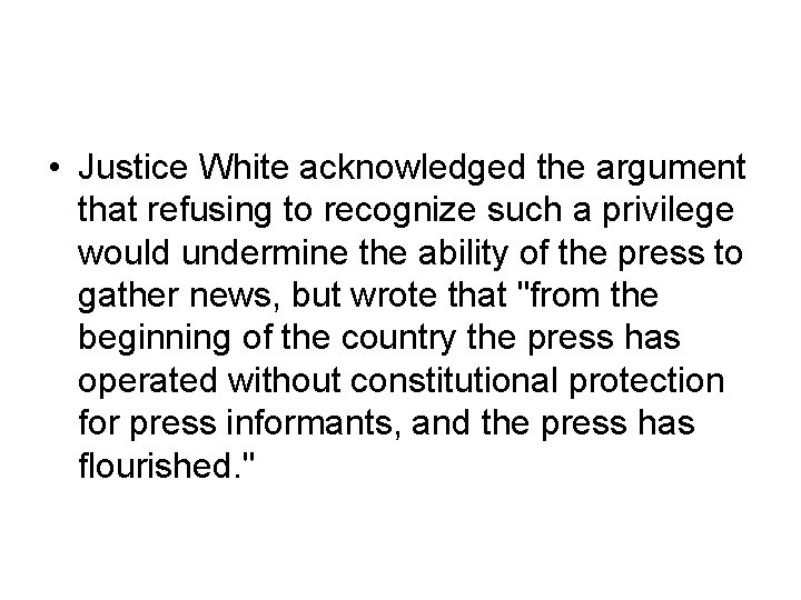  • Justice White acknowledged the argument that refusing to recognize such a privilege