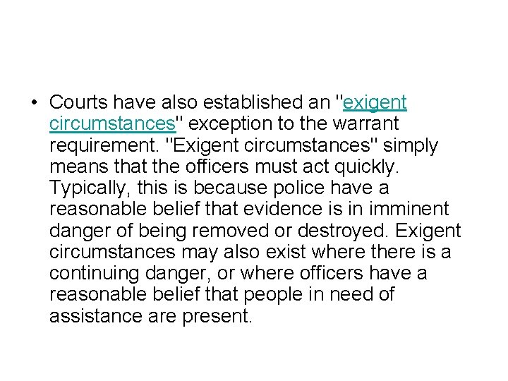  • Courts have also established an "exigent circumstances" exception to the warrant requirement.