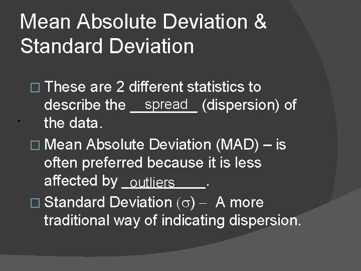 Mean Absolute Deviation & Standard Deviation � These are 2 different statistics to spread
