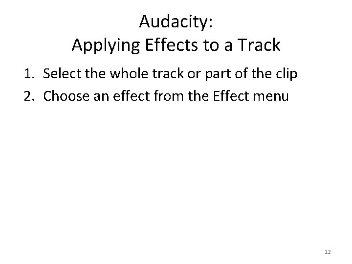 Audacity: Applying Effects to a Track 1. Select the whole track or part of