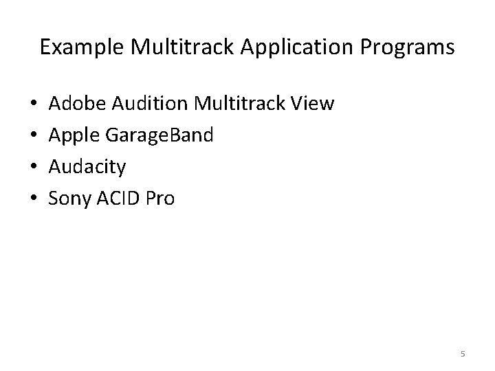 Example Multitrack Application Programs • • Adobe Audition Multitrack View Apple Garage. Band Audacity