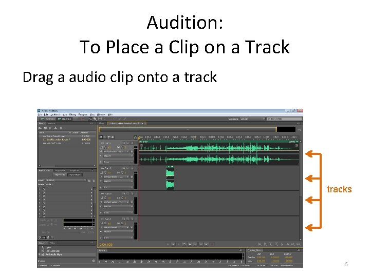 Audition: To Place a Clip on a Track Drag a audio clip onto a