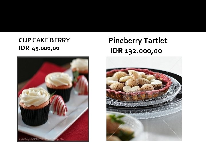 CUP CAKE BERRY IDR 45. 000, 00 Pineberry Tartlet IDR 132. 000, 00 