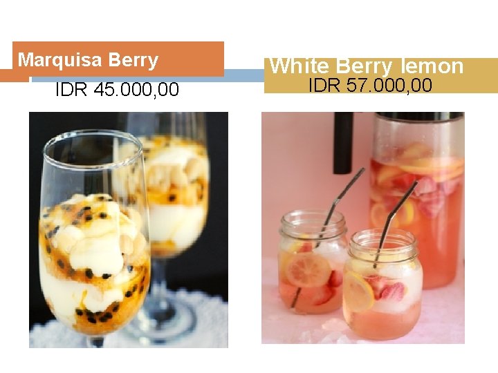 Marquisa Berry IDR 45. 000, 00 White Berry lemon IDR 57. 000, 00 