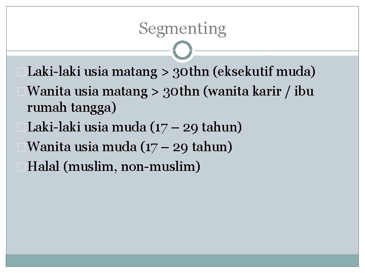 Segmenting �Laki-laki usia matang > 30 thn (eksekutif muda) �Wanita usia matang > 30