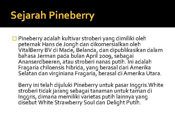 Sejarah Pineberry � Pineberry adalah kultivar stroberi yang dimiliki oleh peternak Hans de Jongh