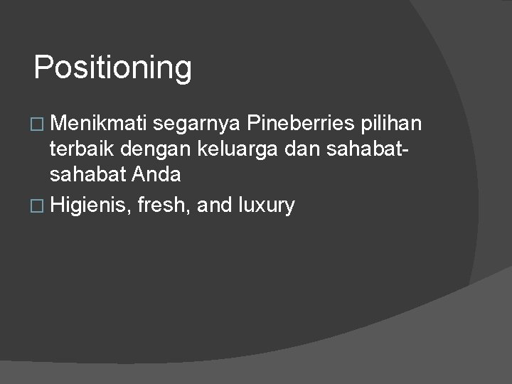 Positioning � Menikmati segarnya Pineberries pilihan terbaik dengan keluarga dan sahabat Anda � Higienis,