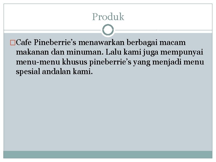 Produk �Cafe Pineberrie’s menawarkan berbagai macam makanan dan minuman. Lalu kami juga mempunyai menu-menu