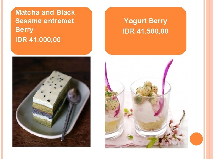 Matcha and Black Sesame entremet Berry IDR 41. 000, 00 Yogurt Berry IDR 41.