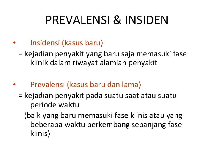 PREVALENSI & INSIDEN • Insidensi (kasus baru) = kejadian penyakit yang baru saja memasuki