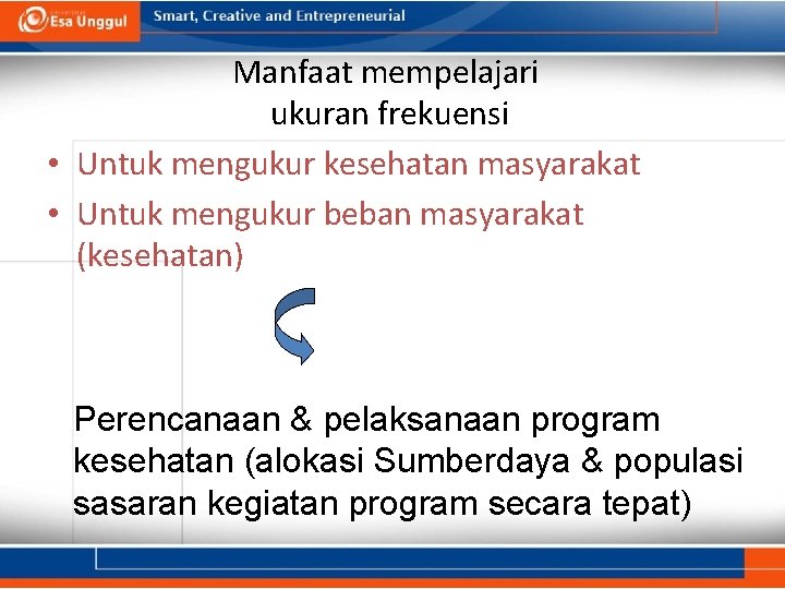 Manfaat mempelajari ukuran frekuensi • Untuk mengukur kesehatan masyarakat • Untuk mengukur beban masyarakat