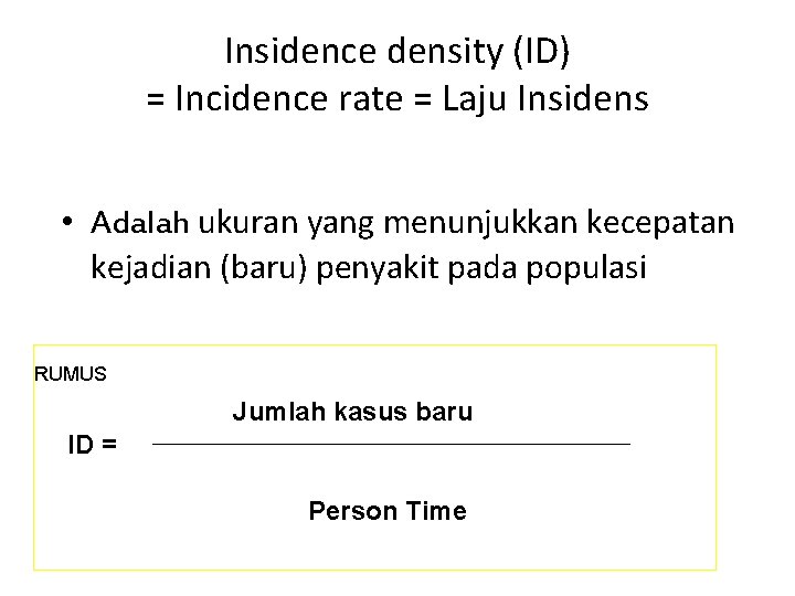 Insidence density (ID) = Incidence rate = Laju Insidens • Adalah ukuran yang menunjukkan