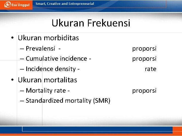 Ukuran Frekuensi • Ukuran morbiditas – Prevalensi – Cumulative incidence – Incidence density proporsi