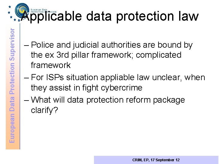 European Data Protection Supervisor Applicable data protection law – Police and judicial authorities are