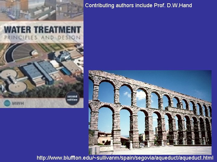 Contributing authors include Prof. D. W. Hand http: //www. bluffton. edu/~sullivanm/spain/segovia/aqueduct. html 