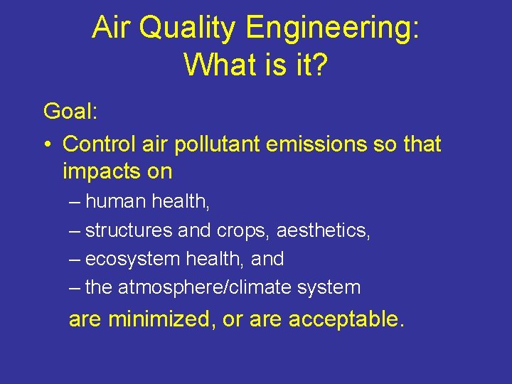 Air Quality Engineering: What is it? Goal: • Control air pollutant emissions so that