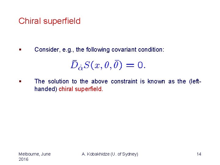 Chiral superfield § Consider, e. g. , the following covariant condition: § The solution