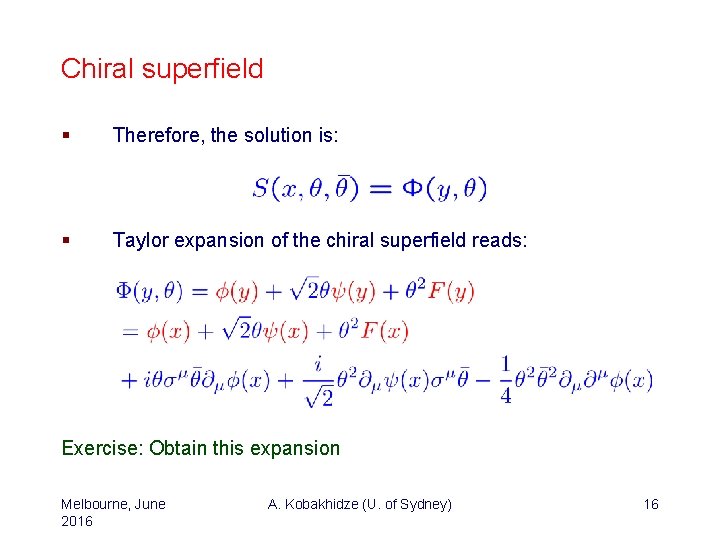 Chiral superfield § Therefore, the solution is: § Taylor expansion of the chiral superfield