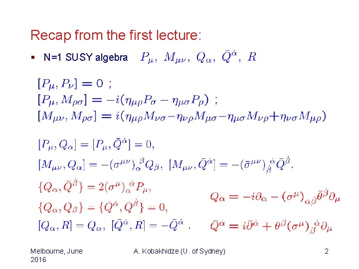 Recap from the first lecture: § N=1 SUSY algebra Melbourne, June 2016 A. Kobakhidze