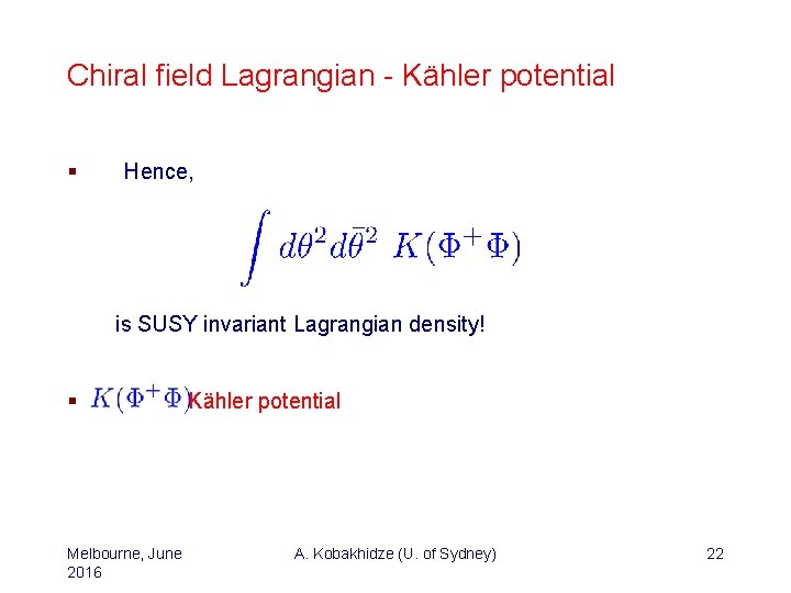 Chiral field Lagrangian - Kähler potential § Hence, is SUSY invariant Lagrangian density! §