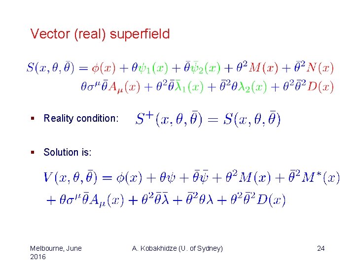 Vector (real) superfield § Reality condition: § Solution is: Melbourne, June 2016 A. Kobakhidze