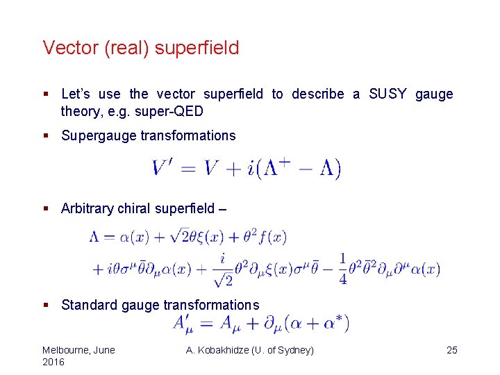 Vector (real) superfield § Let’s use the vector superfield to describe a SUSY gauge