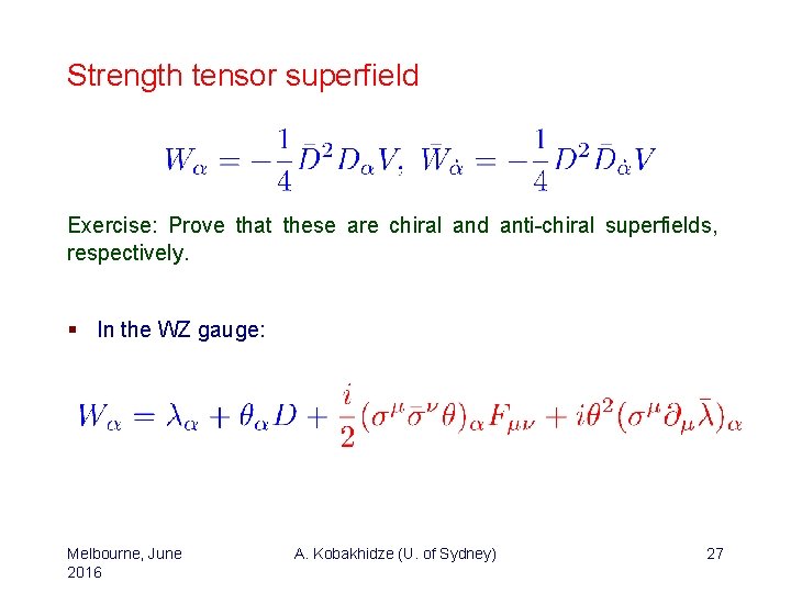 Strength tensor superfield Exercise: Prove that these are chiral and anti-chiral superfields, respectively. §