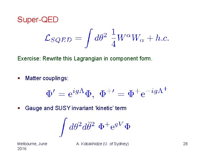 Super-QED Exercise: Rewrite this Lagrangian in component form. § Matter couplings: § Gauge and