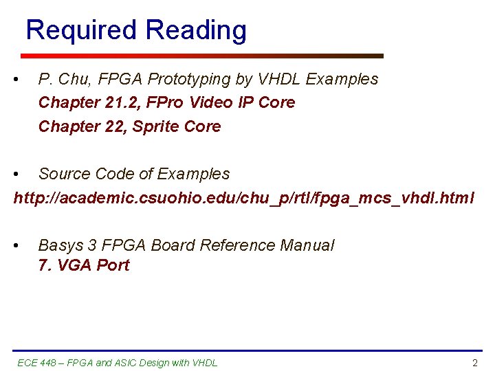 Required Reading • P. Chu, FPGA Prototyping by VHDL Examples Chapter 21. 2, FPro