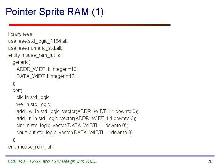 Pointer Sprite RAM (1) library ieee; use ieee. std_logic_1164. all; use ieee. numeric_std. all;