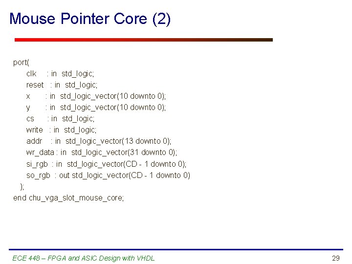 Mouse Pointer Core (2) port( clk : in std_logic; reset : in std_logic; x