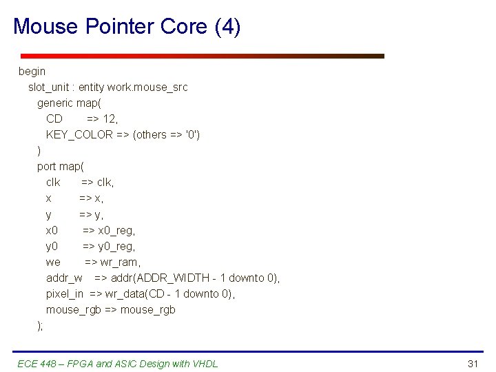 Mouse Pointer Core (4) begin slot_unit : entity work. mouse_src generic map( CD =>