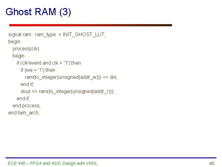 Ghost RAM (3) signal ram : ram_type : = INIT_GHOST_LUT; begin process(clk) begin if