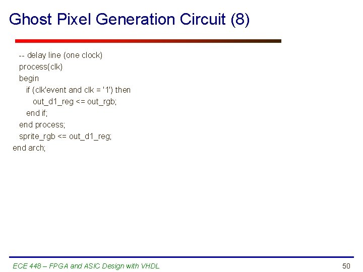 Ghost Pixel Generation Circuit (8) -- delay line (one clock) process(clk) begin if (clk'event