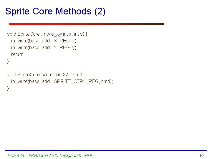 Sprite Core Methods (2) void Sprite. Core: : move_xy(int x, int y) { io_write(base_addr,