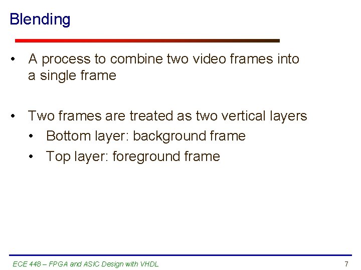 Blending • A process to combine two video frames into a single frame •