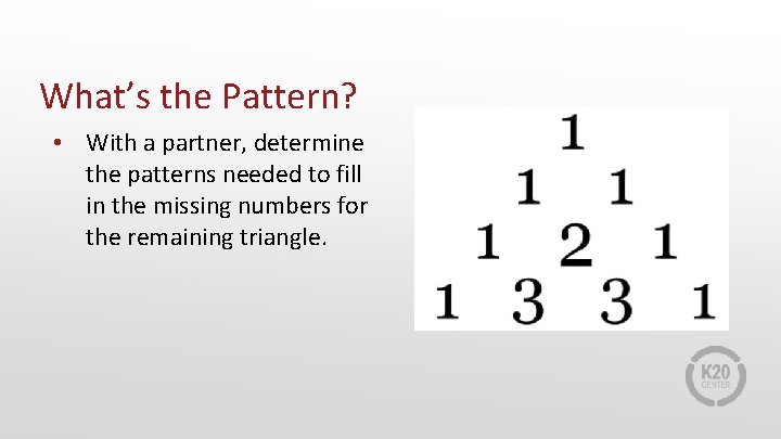 What’s the Pattern? • With a partner, determine the patterns needed to fill in