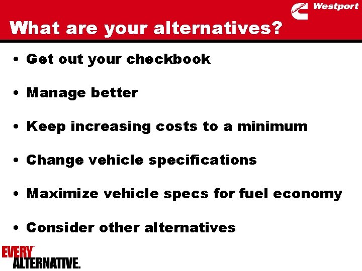 What are your alternatives? • Get out your checkbook • Manage better • Keep