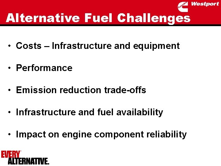 Alternative Fuel Challenges • Costs – Infrastructure and equipment • Performance • Emission reduction