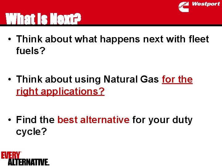 What is Next? • Think about what happens next with fleet fuels? • Think