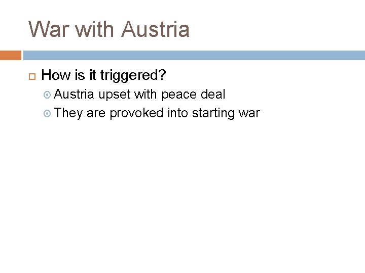 War with Austria How is it triggered? Austria upset with peace deal They are