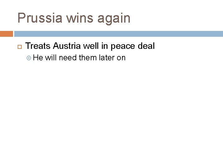 Prussia wins again Treats Austria well in peace deal He will need them later