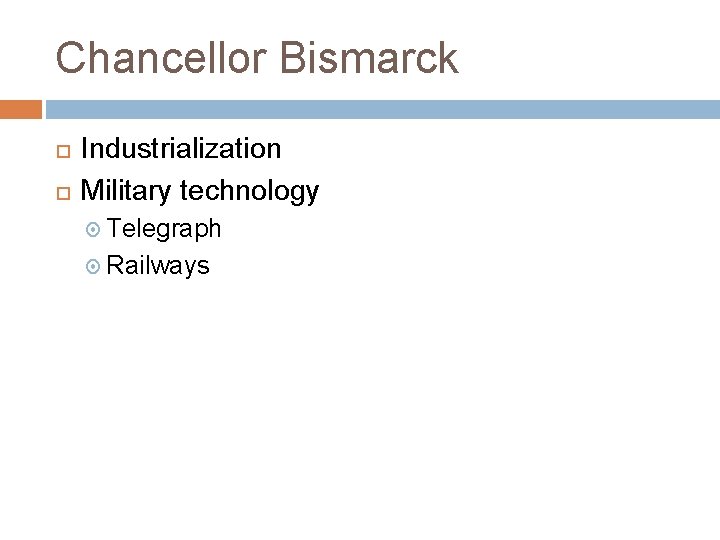 Chancellor Bismarck Industrialization Military technology Telegraph Railways 
