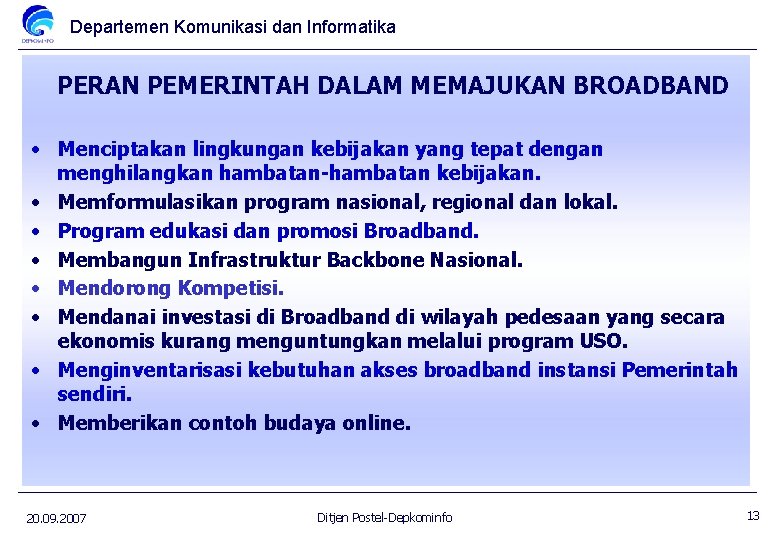 Departemen Komunikasi dan Informatika PERAN PEMERINTAH DALAM MEMAJUKAN BROADBAND • Menciptakan lingkungan kebijakan yang